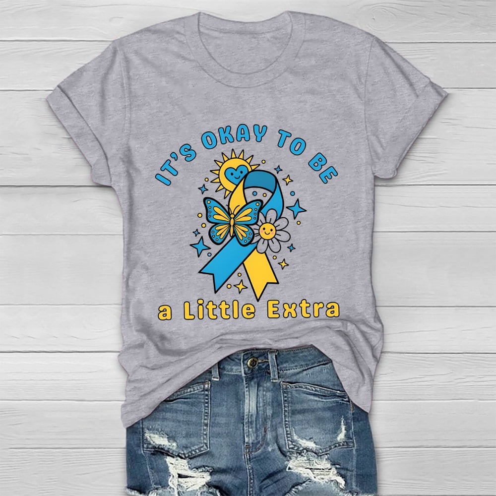 It's Ok To Be A Little Extra World Down Syndrome Awareness Healthwear T-shirt
