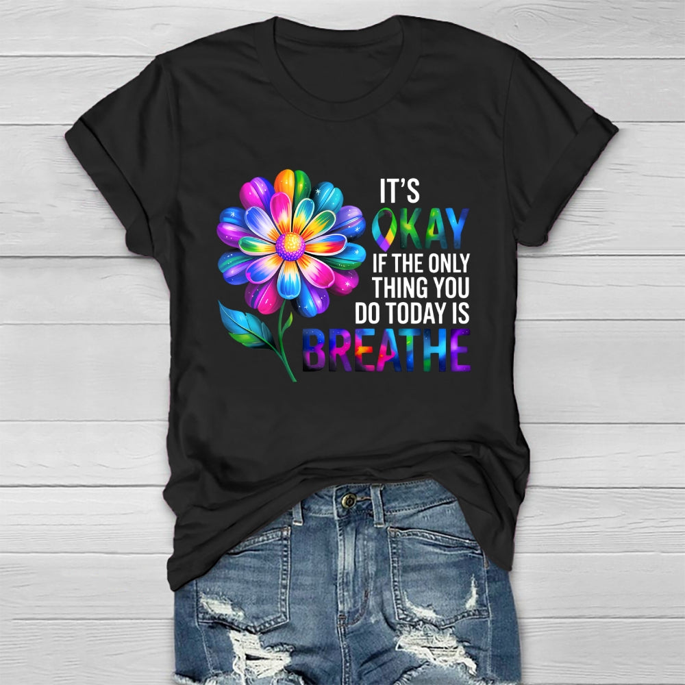 Flower It's Ok If The Only Thing You Do Today Is Breathe Healthwear T-shirt