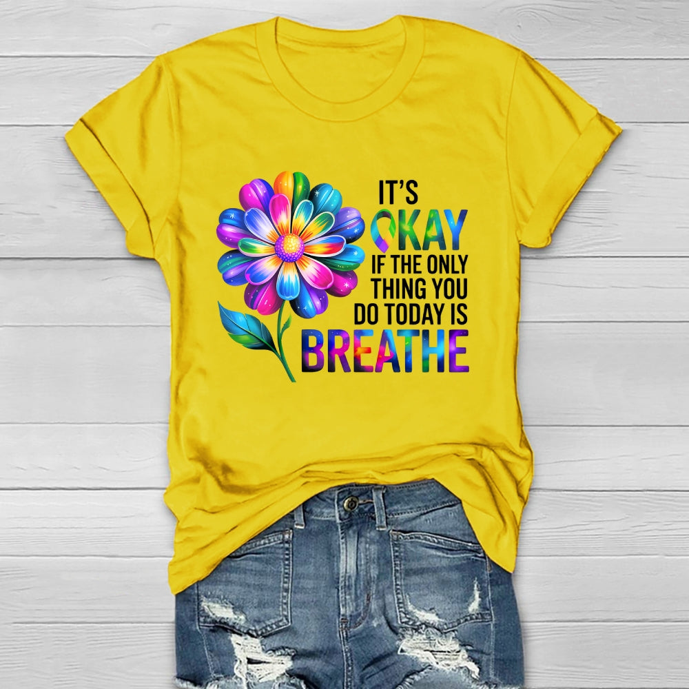 Flower It's Ok If The Only Thing You Do Today Is Breathe Healthwear T-shirt