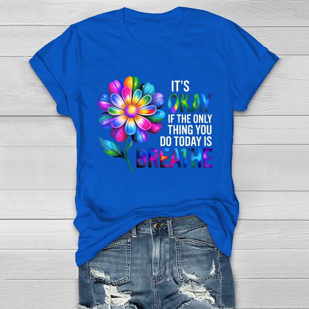 Flower It's Ok If The Only Thing You Do Today Is Breathe Healthwear T-shirt