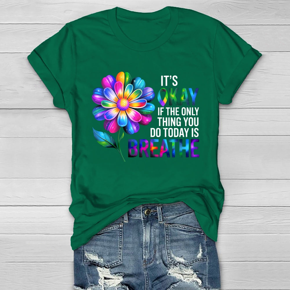 Flower It's Ok If The Only Thing You Do Today Is Breathe Healthwear T-shirt