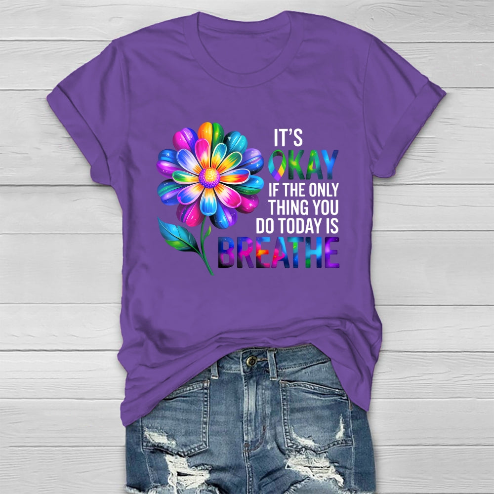 Flower It's Ok If The Only Thing You Do Today Is Breathe Healthwear T-shirt