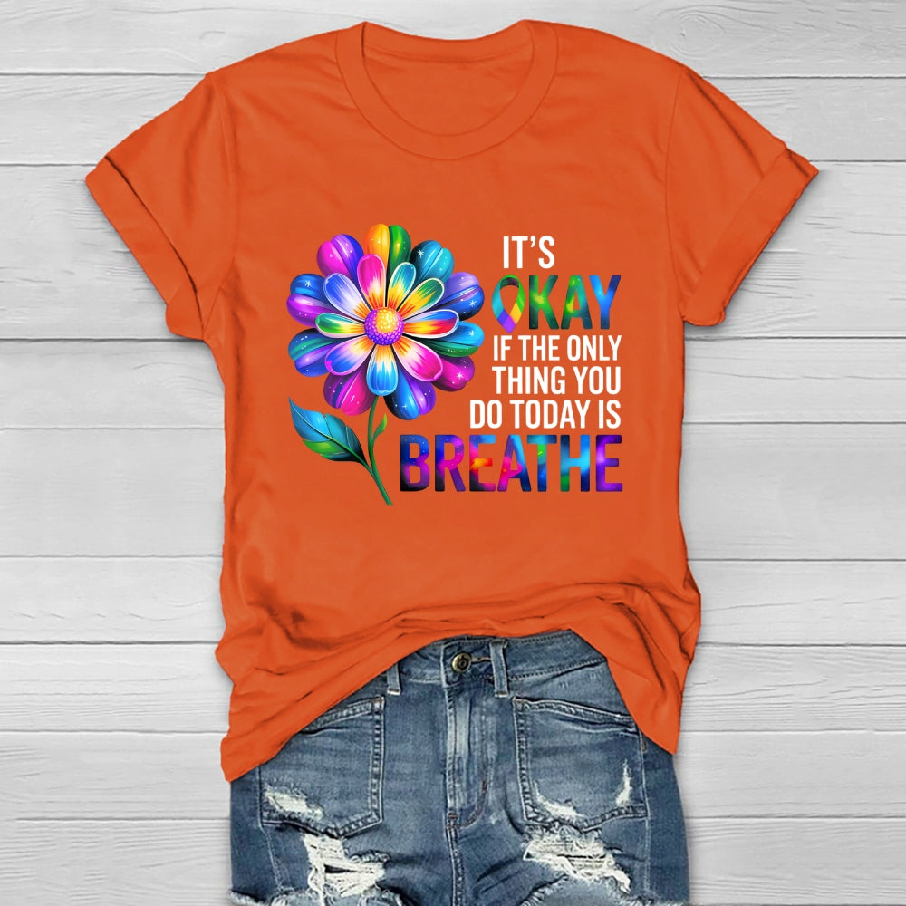 Flower It's Ok If The Only Thing You Do Today Is Breathe Healthwear T-shirt