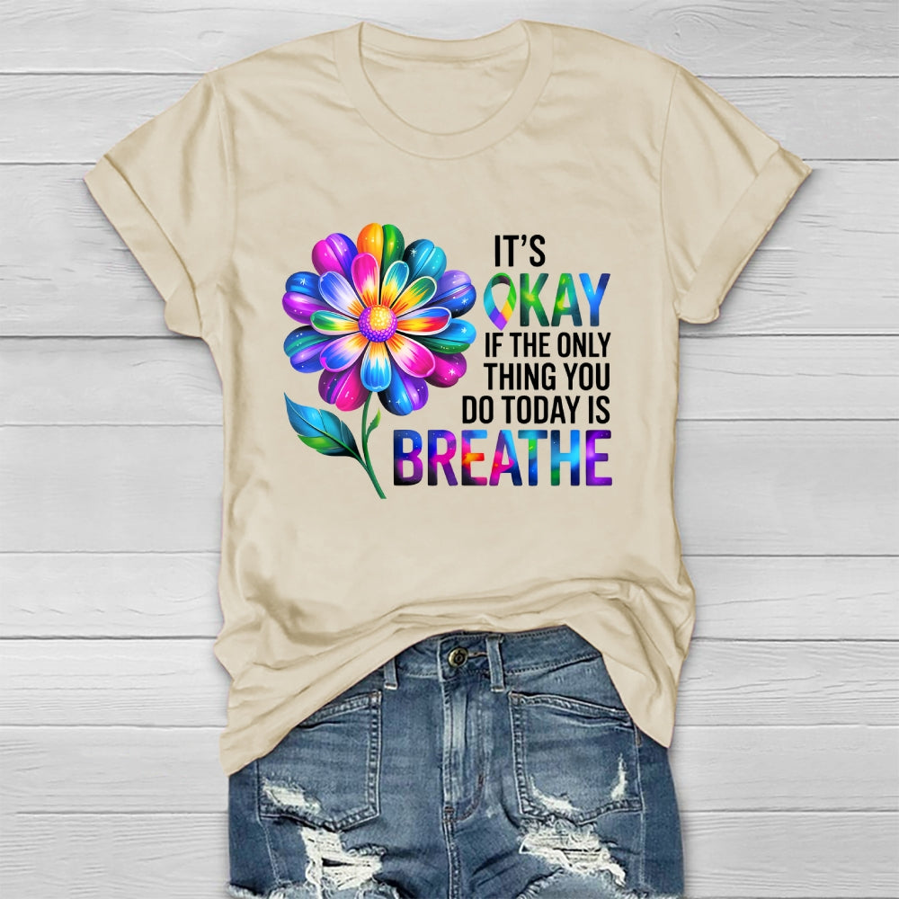 Flower It's Ok If The Only Thing You Do Today Is Breathe Healthwear T-shirt