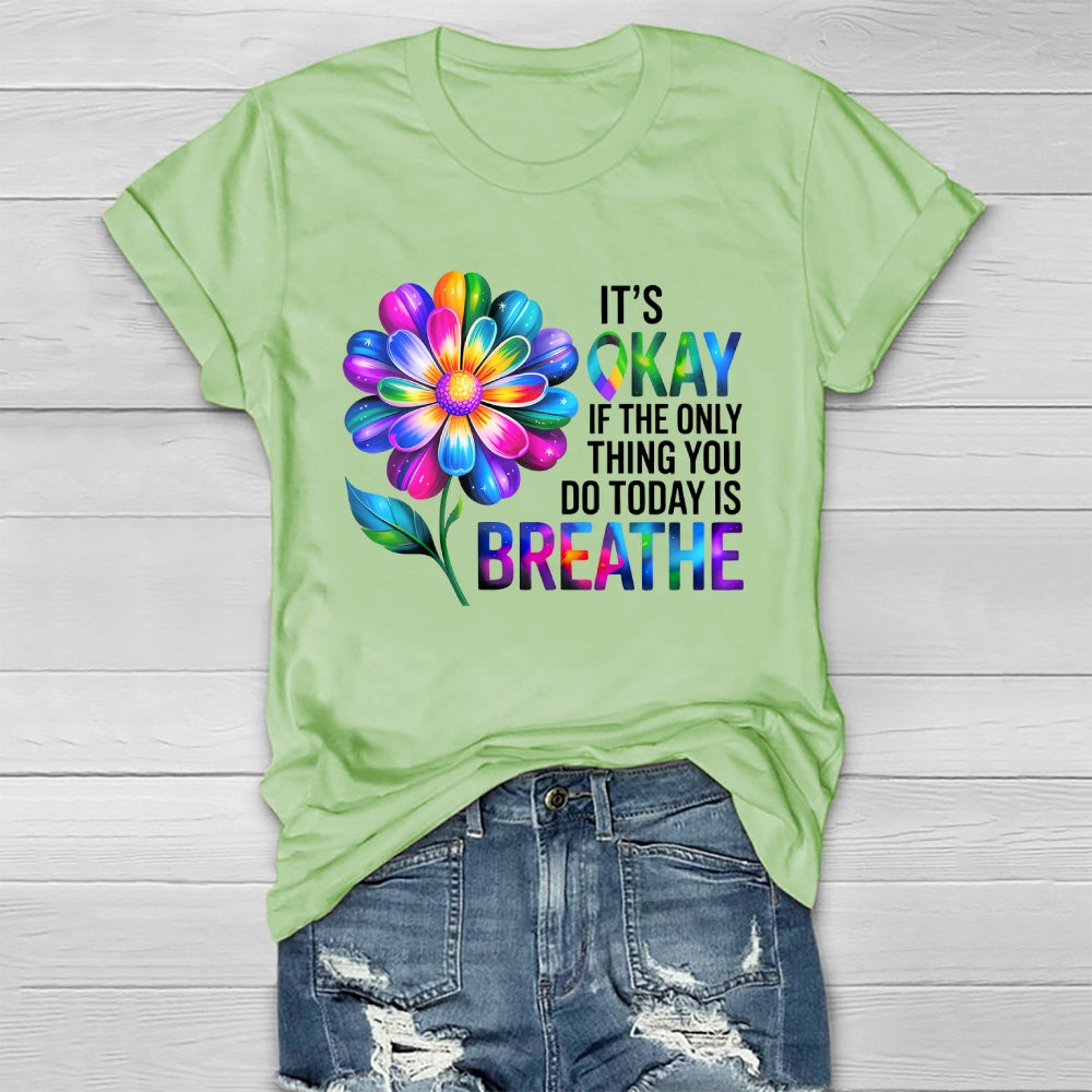 Flower It's Ok If The Only Thing You Do Today Is Breathe Healthwear T-shirt