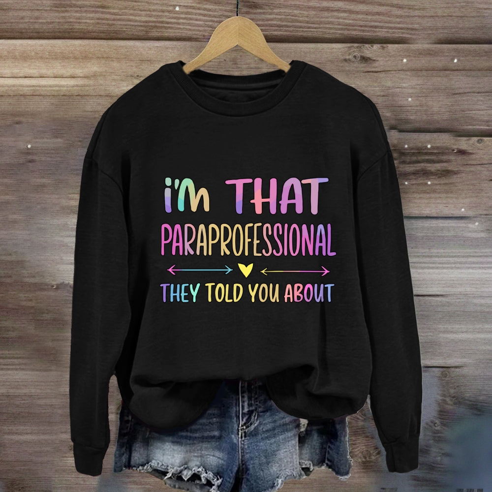 I'M That Paraprofessional They Told You About Sweatshirt