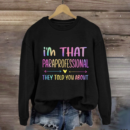 I'M That Paraprofessional They Told You About Sweatshirt