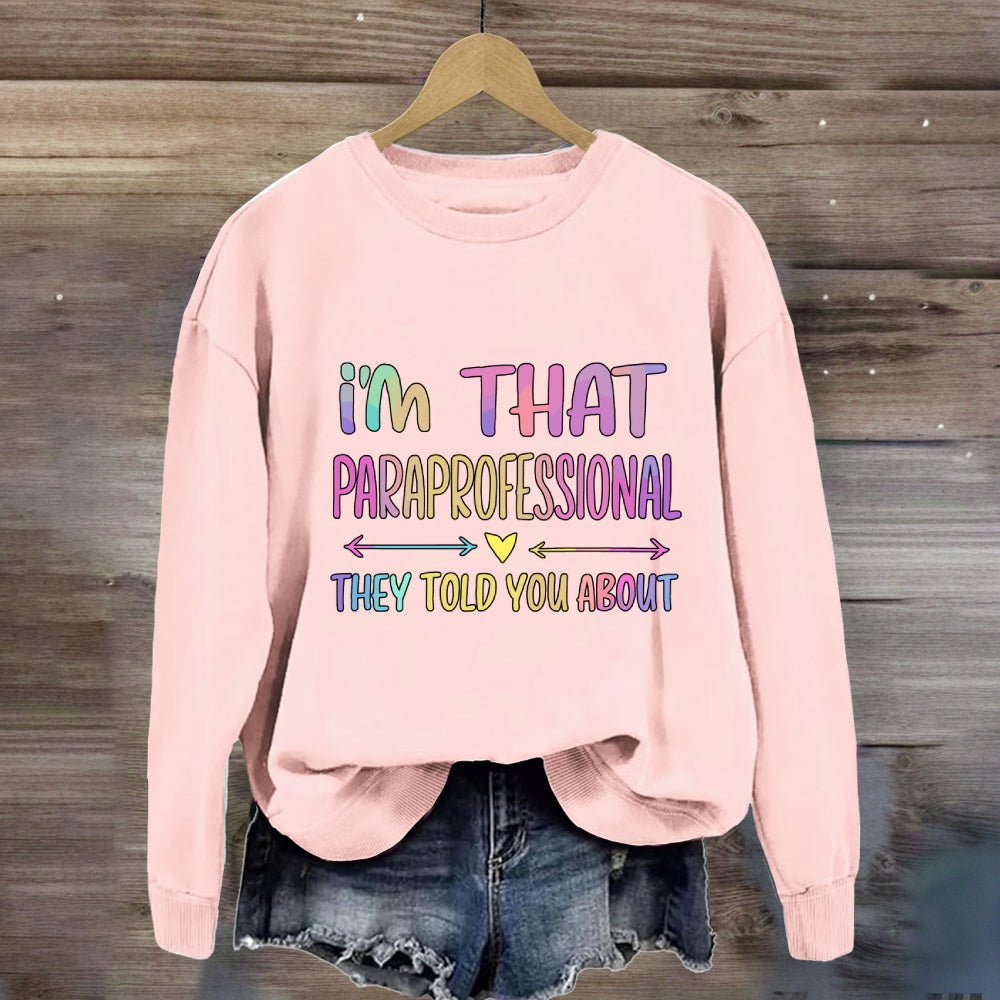 I'M That Paraprofessional They Told You About Sweatshirt