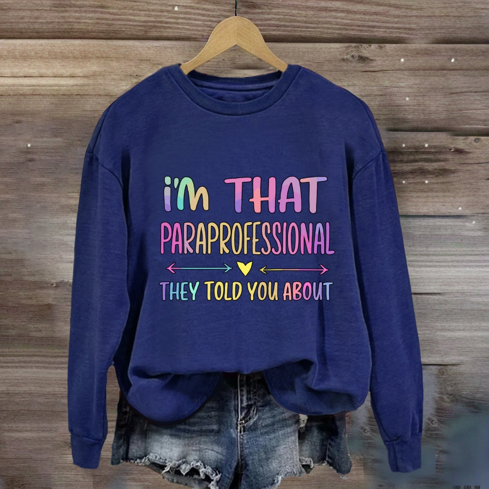 I'M That Paraprofessional They Told You About Sweatshirt