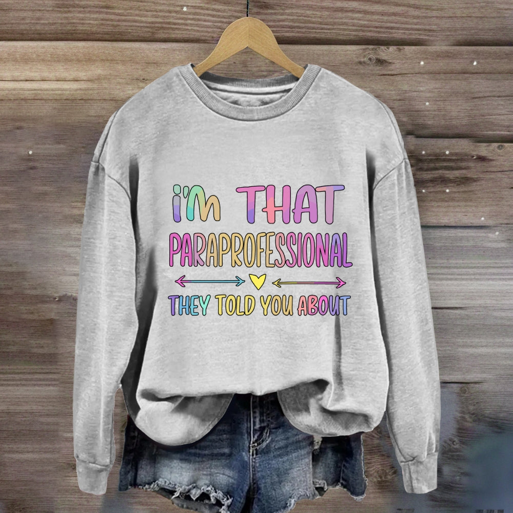 I'M That Paraprofessional They Told You About Sweatshirt