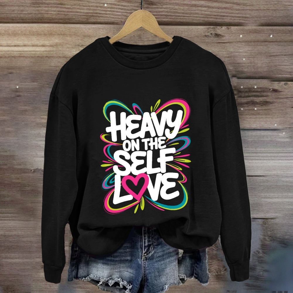 Heavy On The Self Love Sweatshirt