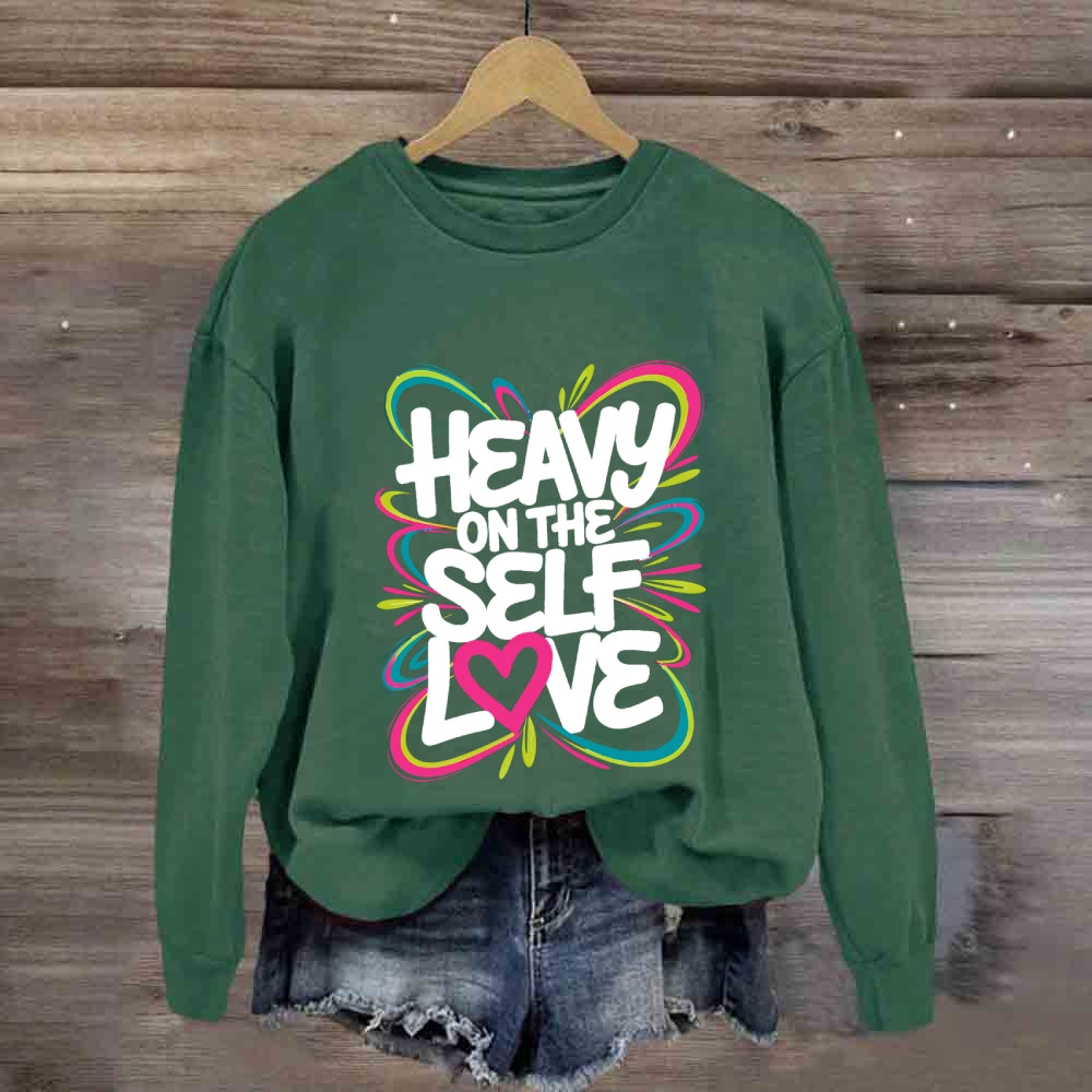 Heavy On The Self Love Sweatshirt