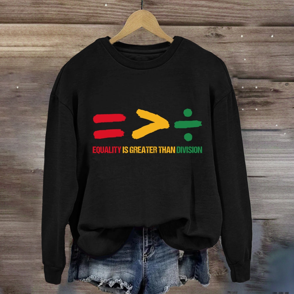 Equality Is Greater Than Division Sweatshirt