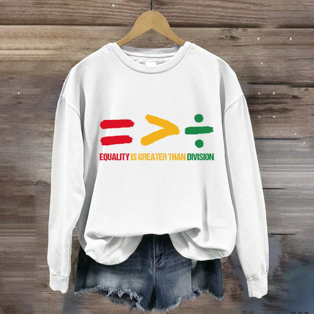 Equality Is Greater Than Division Sweatshirt
