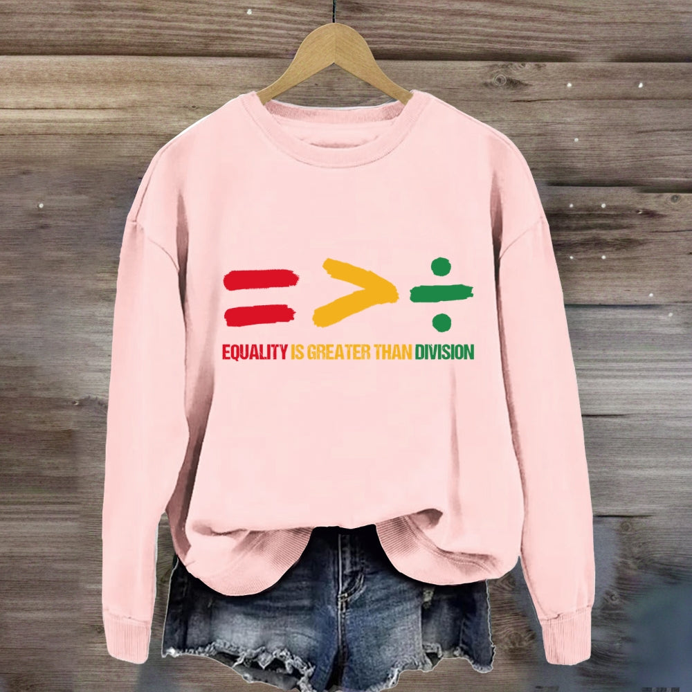 Equality Is Greater Than Division Sweatshirt