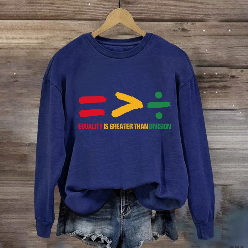 Equality Is Greater Than Division Sweatshirt