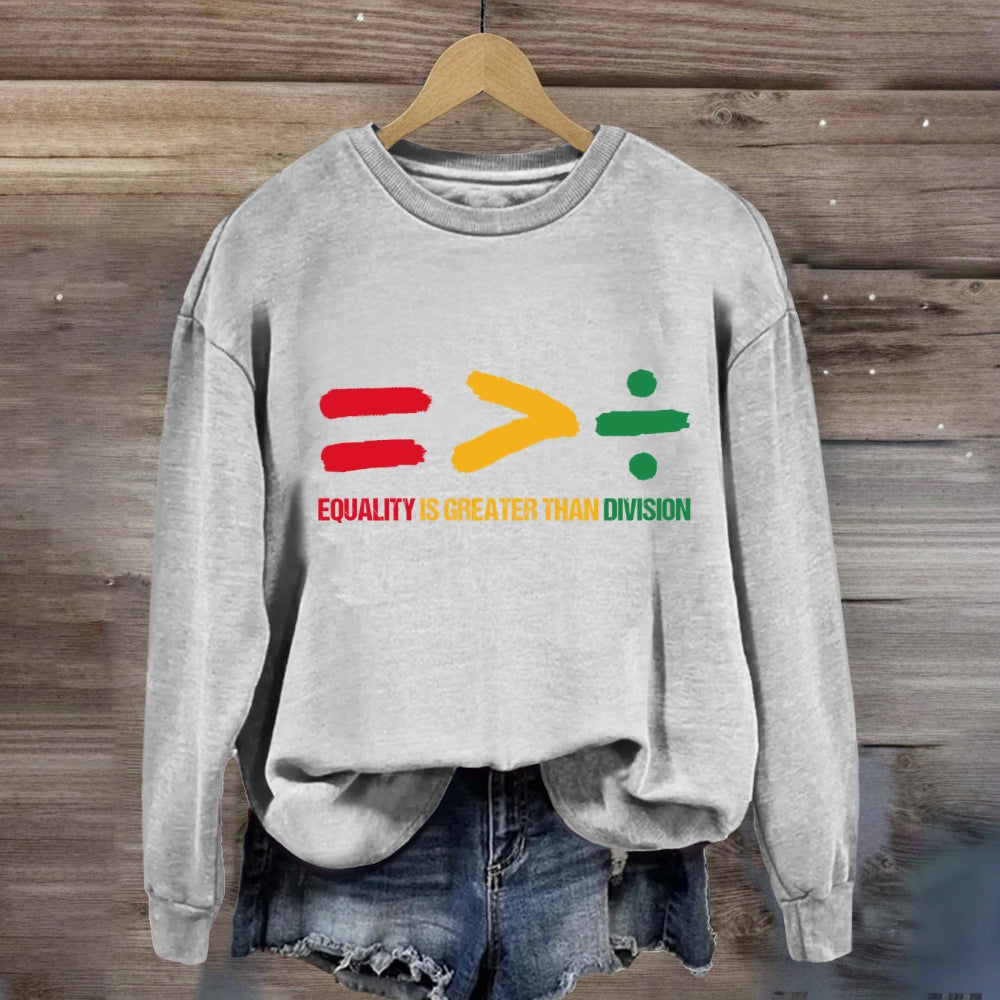 Equality Is Greater Than Division Sweatshirt