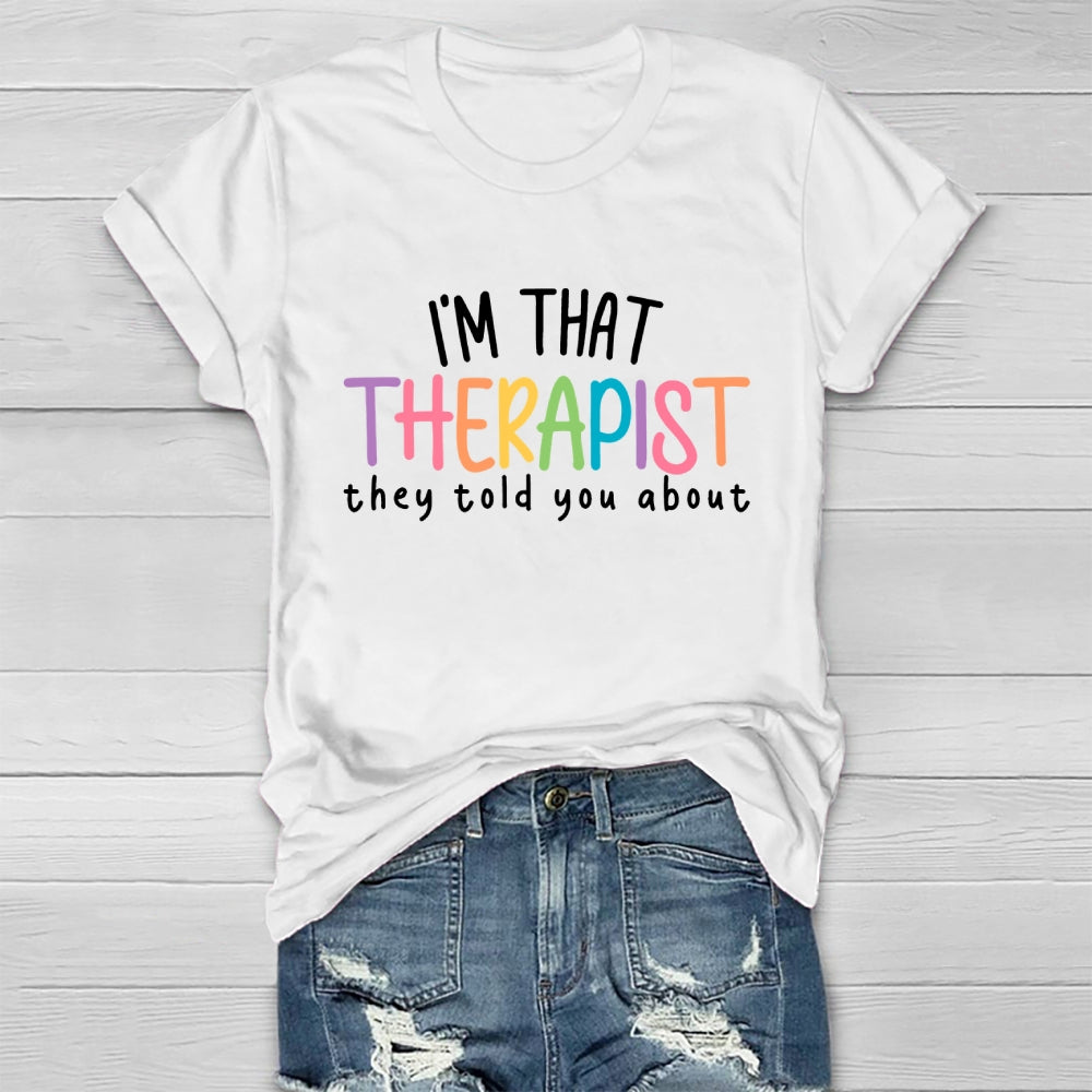 I'm That Therapist They Told You About  Healthwear T-shirt