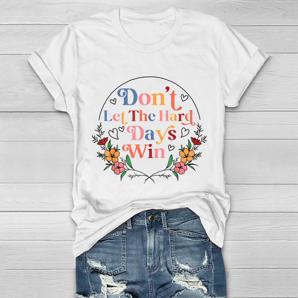 Don't Let The Hard Days Win  Healthwear T-shirt
