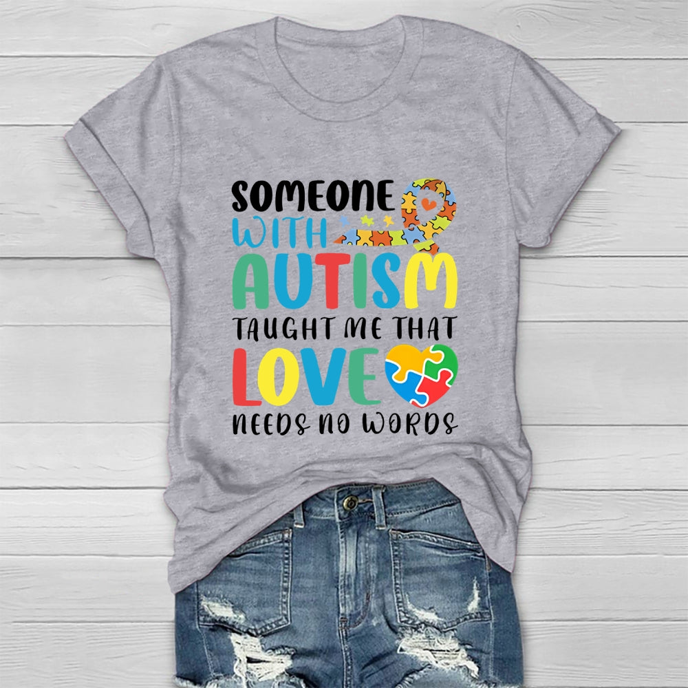 Someone With Autism Taught Me That Love Needs No Words  Healthwear T-shirt