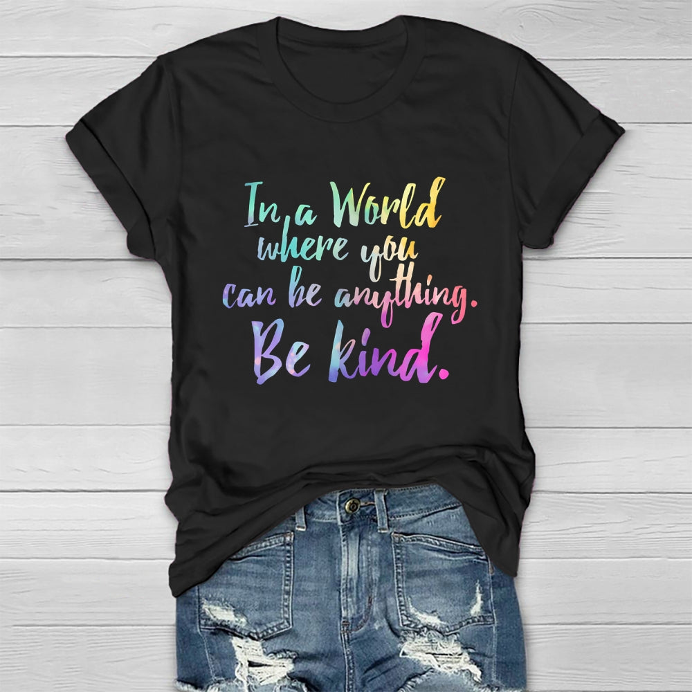In A World Where You Can Be Anything Be Kind Colorful Letters  Healthwear T-shirt