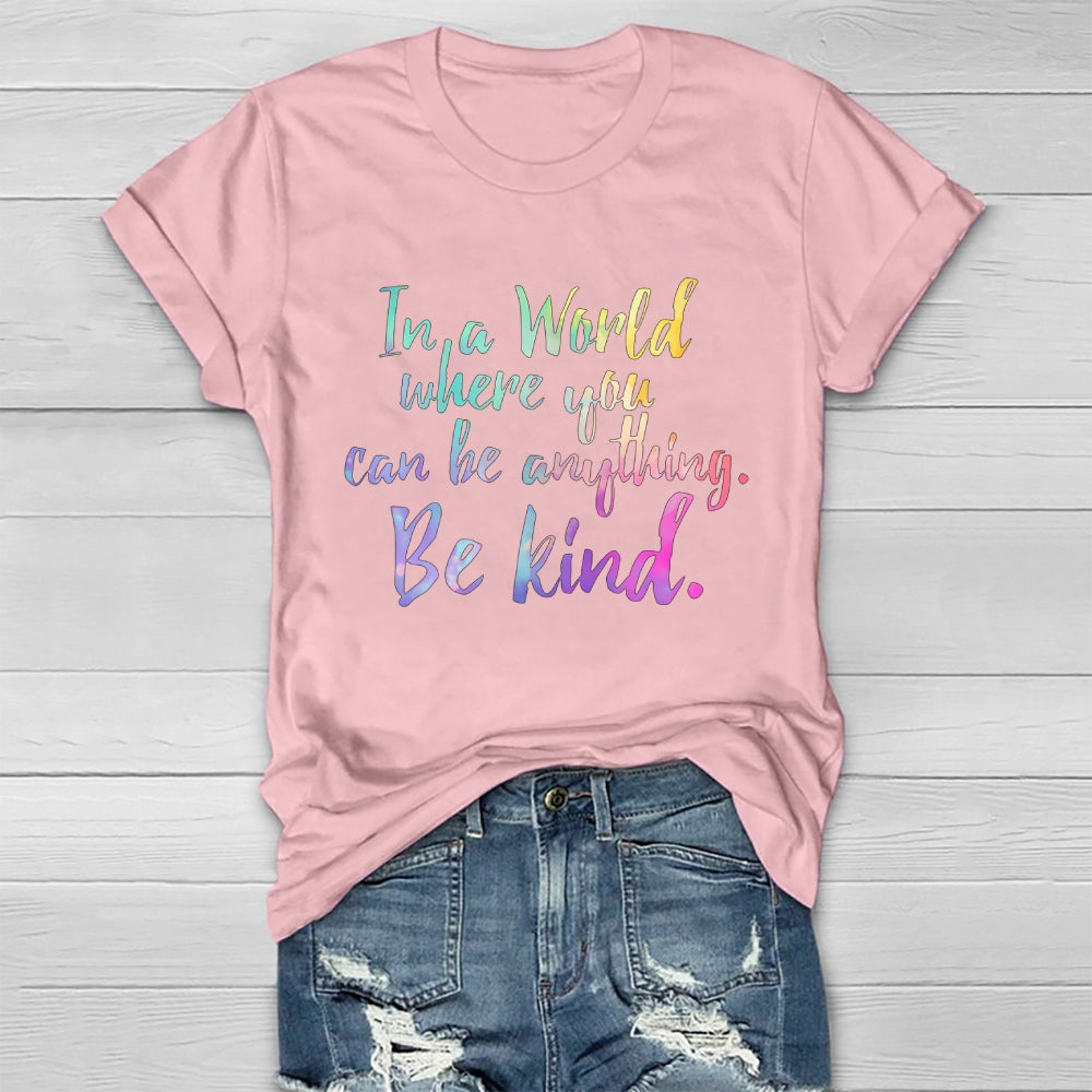 In A World Where You Can Be Anything Be Kind Colorful Letters  Healthwear T-shirt