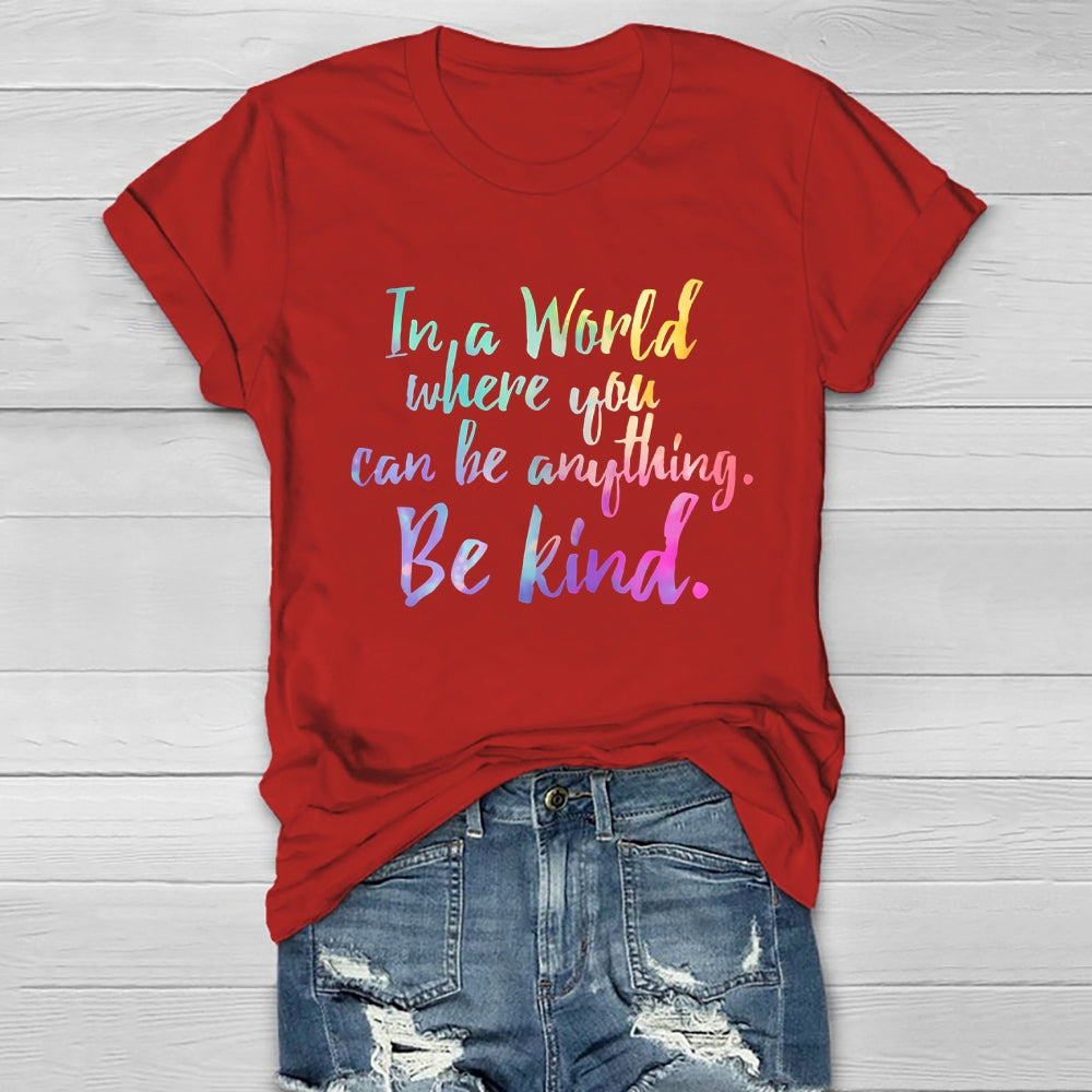 In A World Where You Can Be Anything Be Kind Colorful Letters  Healthwear T-shirt