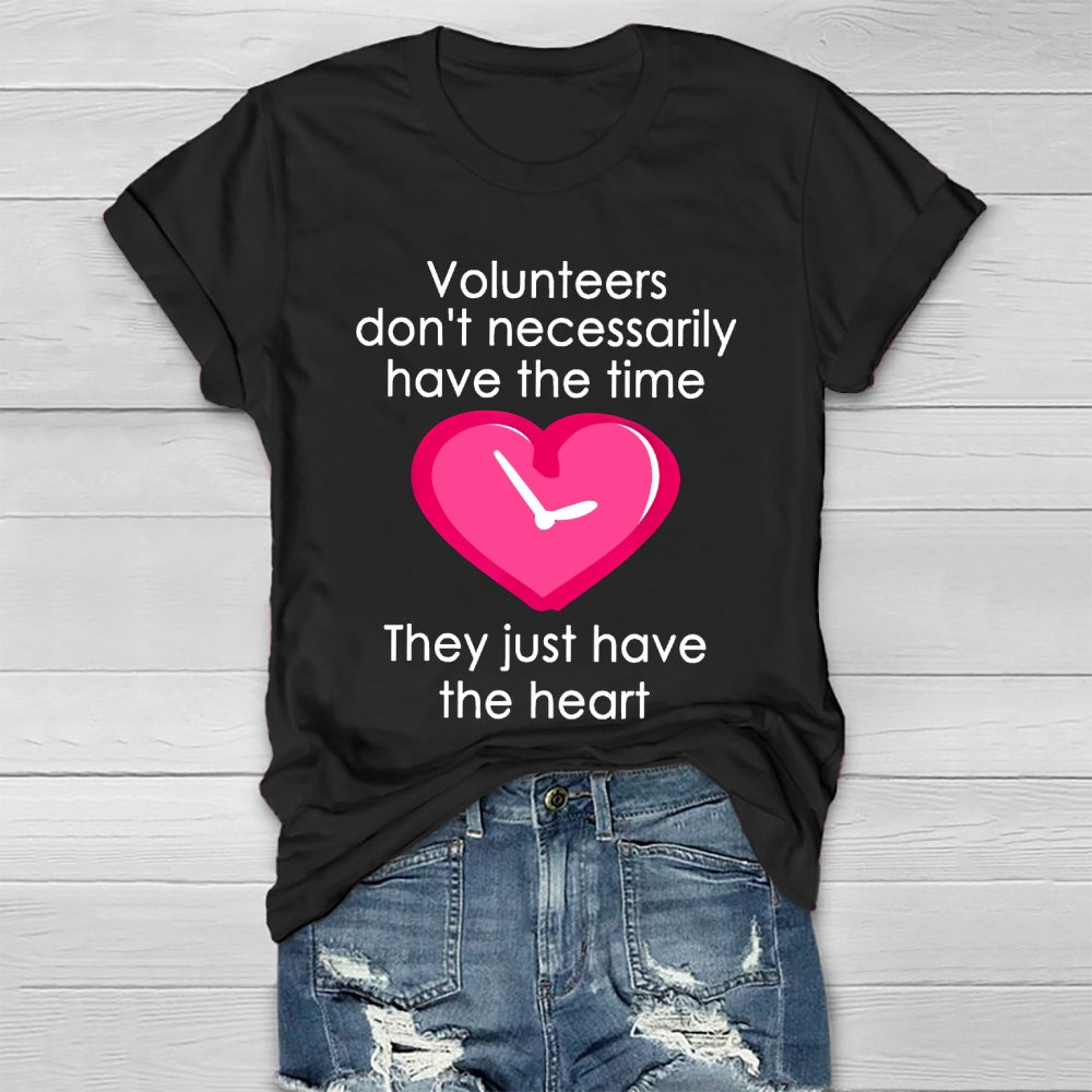 Volunteers Do Not Necessarily Have The Time They Just Have The Heart Healthwear T-shirt