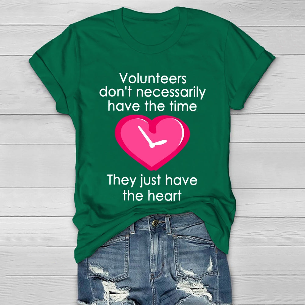 Volunteers Do Not Necessarily Have The Time They Just Have The Heart Healthwear T-shirt