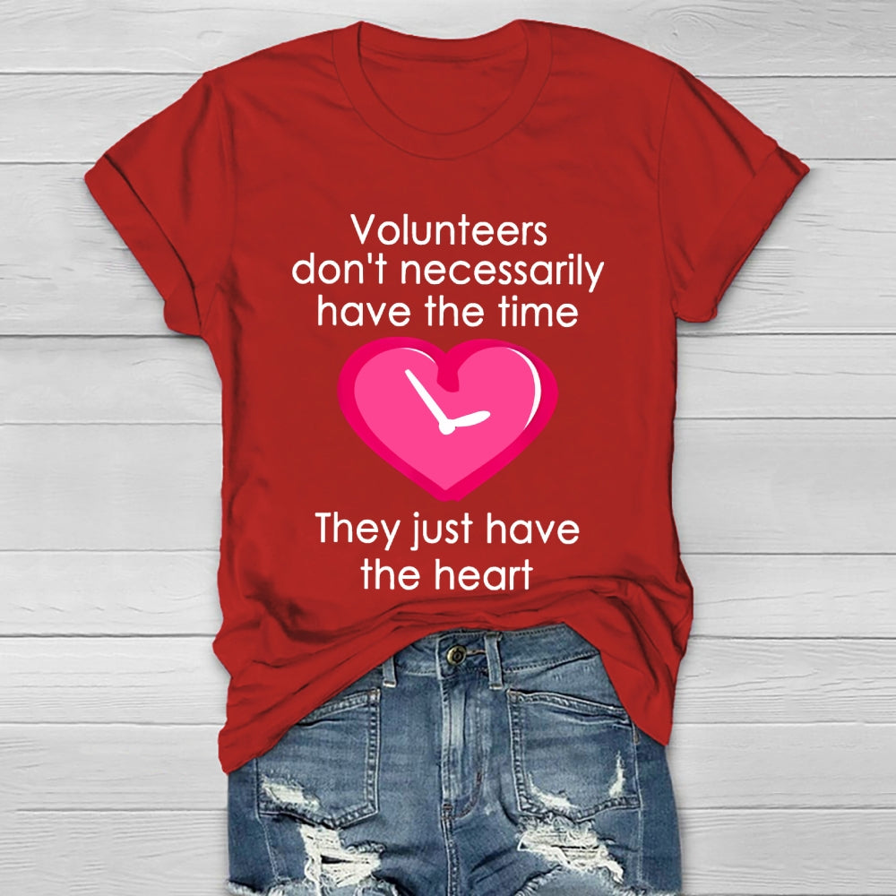 Volunteers Do Not Necessarily Have The Time They Just Have The Heart Healthwear T-shirt