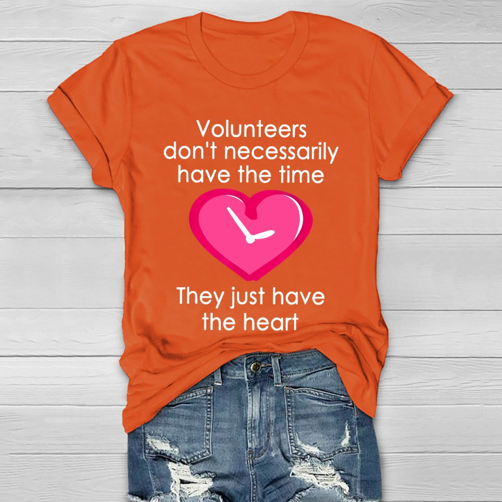 Volunteers Do Not Necessarily Have The Time They Just Have The Heart Healthwear T-shirt