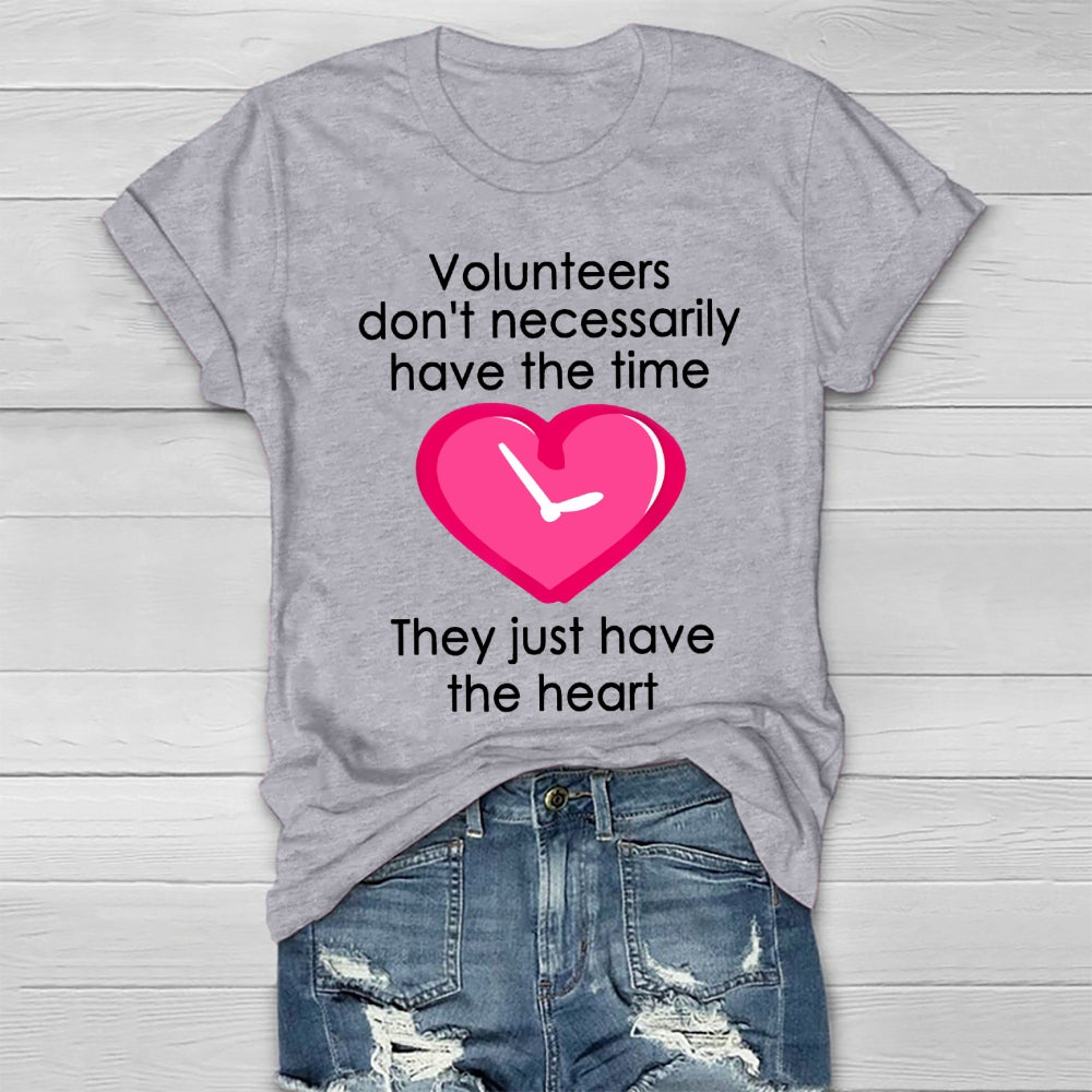 Volunteers Do Not Necessarily Have The Time They Just Have The Heart Healthwear T-shirt