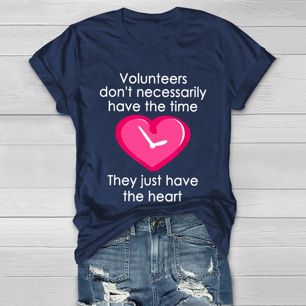Volunteers Do Not Necessarily Have The Time They Just Have The Heart Healthwear T-shirt