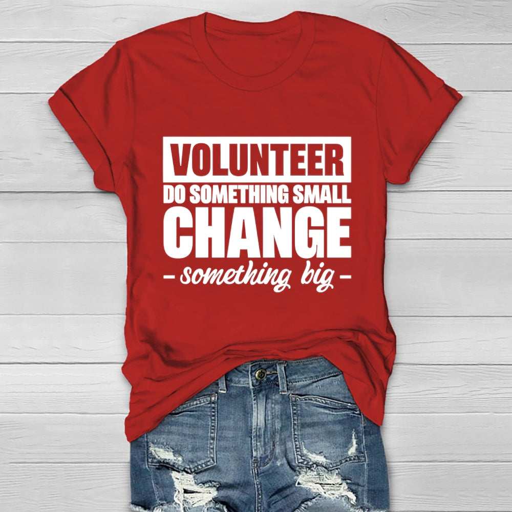 Volunteer Do Something Small Change Something Big  Healthwear T-shirt