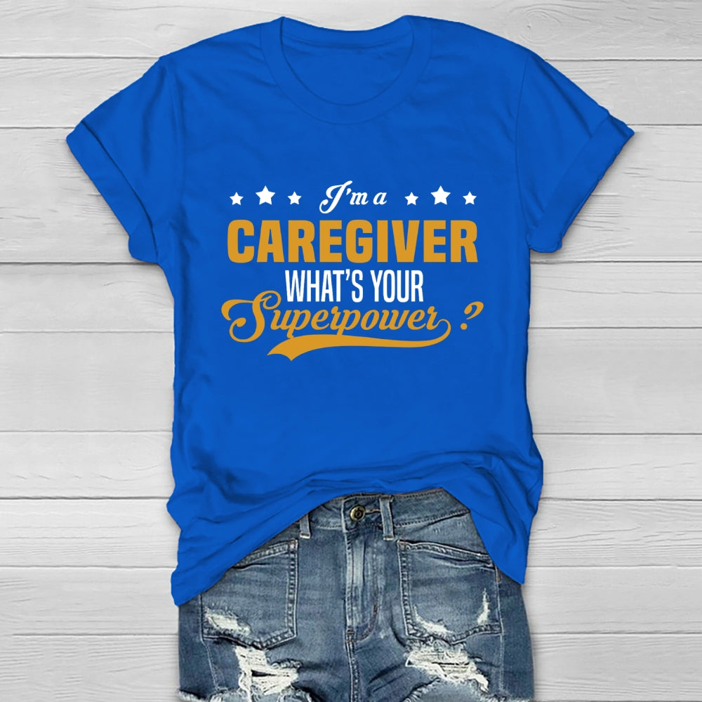 I'm A Caregiver What's Your Superpower  Healthwear T-shirt