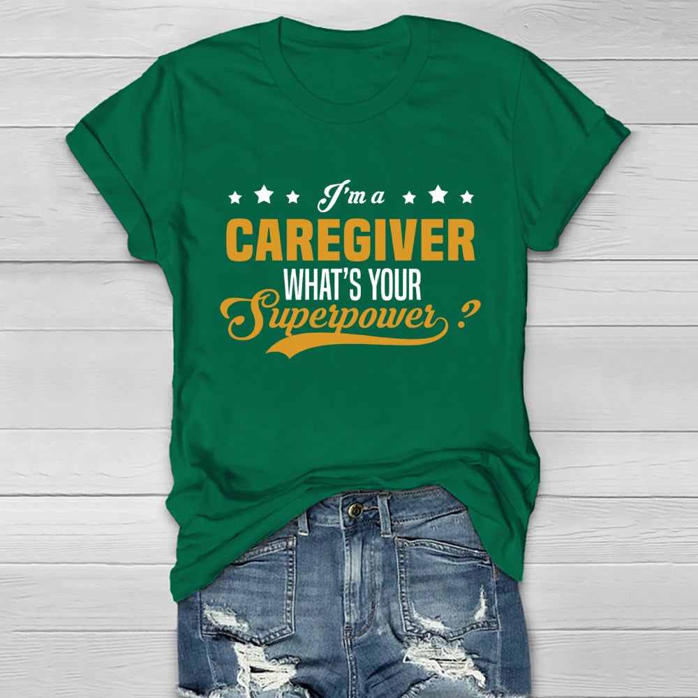 I'm A Caregiver What's Your Superpower  Healthwear T-shirt