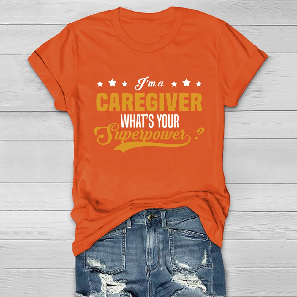I'm A Caregiver What's Your Superpower  Healthwear T-shirt