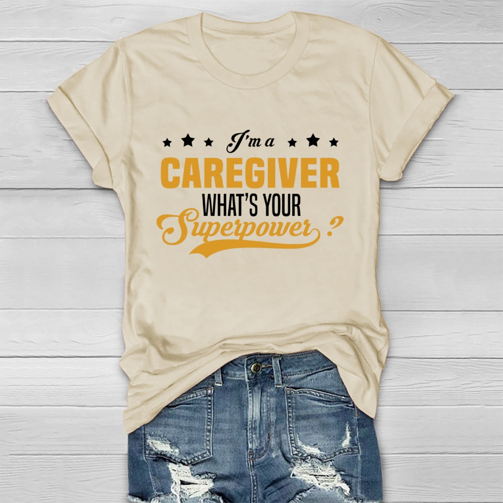 I'm A Caregiver What's Your Superpower  Healthwear T-shirt
