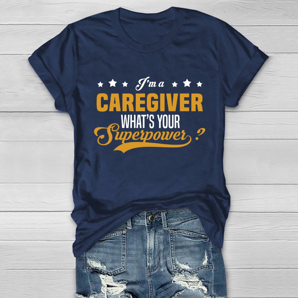 I'm A Caregiver What's Your Superpower  Healthwear T-shirt