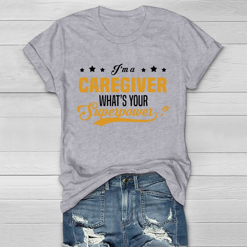 I'm A Caregiver What's Your Superpower  Healthwear T-shirt
