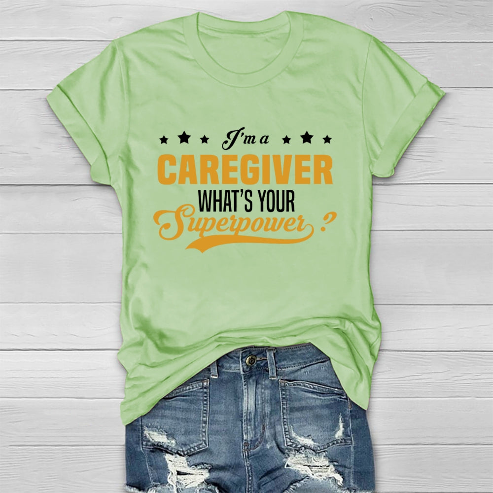 I'm A Caregiver What's Your Superpower  Healthwear T-shirt