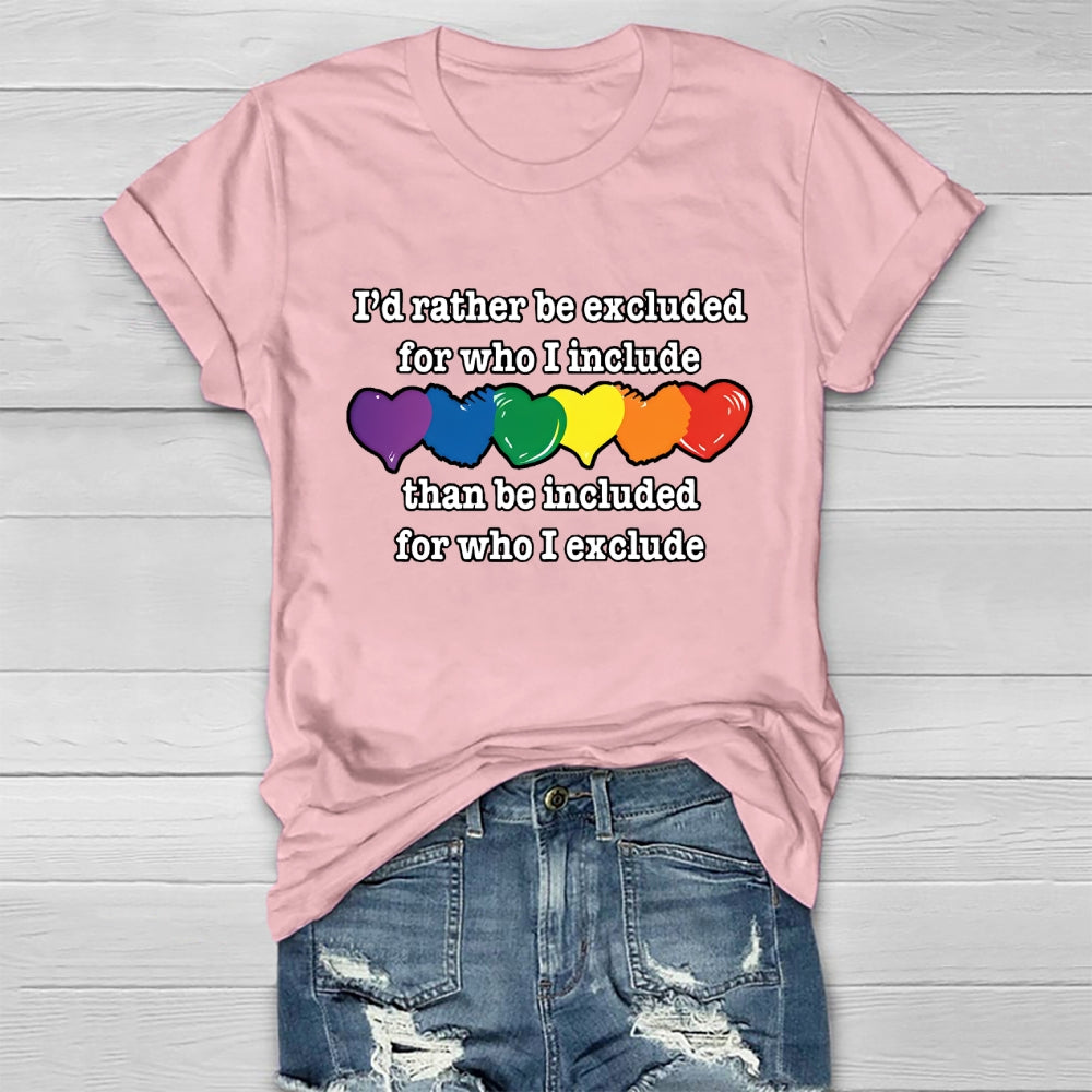 I'd Rather Be Excluded For Who I Include Than Be Included For Who I Exclude Healthwear T-shirt