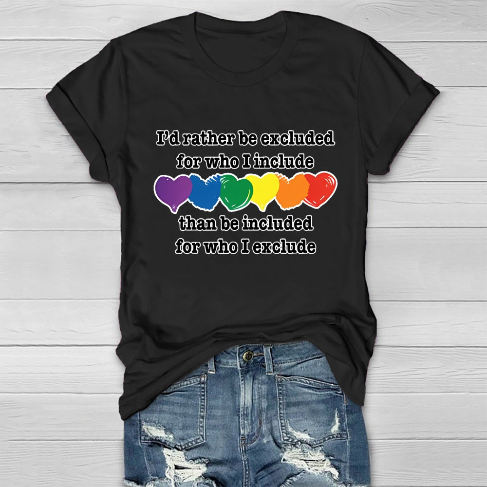 I'd Rather Be Excluded For Who I Include Than Be Included For Who I Exclude Healthwear T-shirt