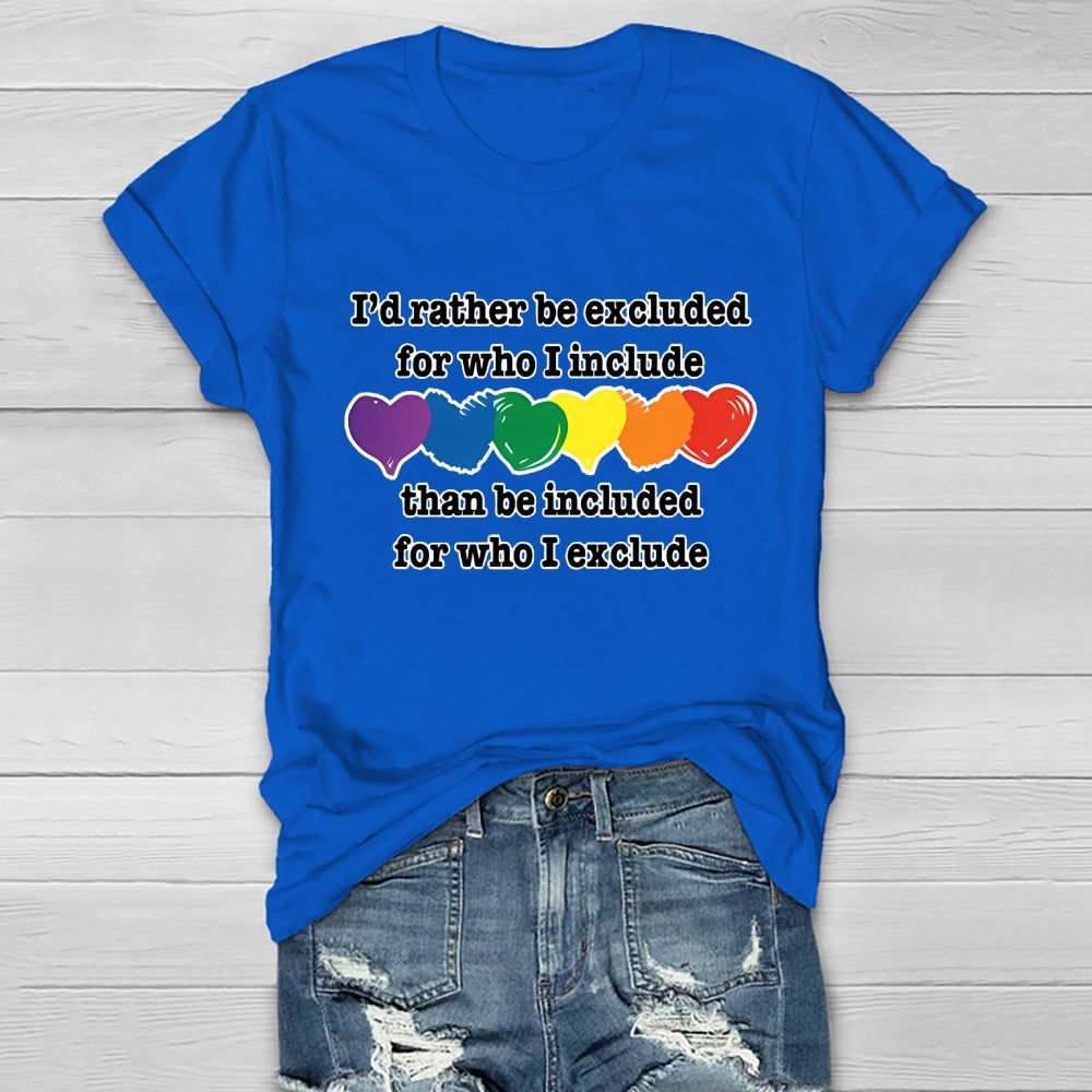 I'd Rather Be Excluded For Who I Include Than Be Included For Who I Exclude Healthwear T-shirt