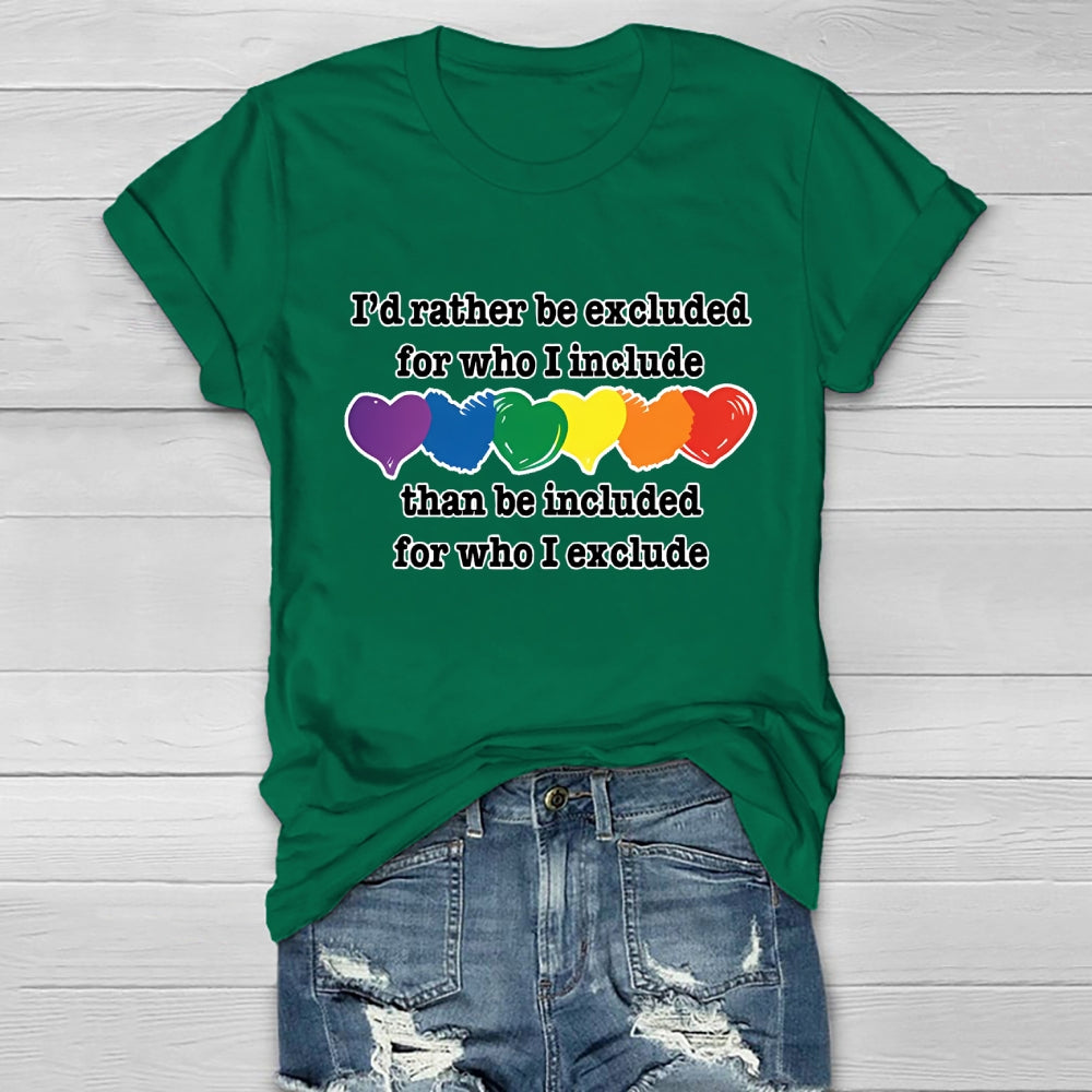 I'd Rather Be Excluded For Who I Include Than Be Included For Who I Exclude Healthwear T-shirt