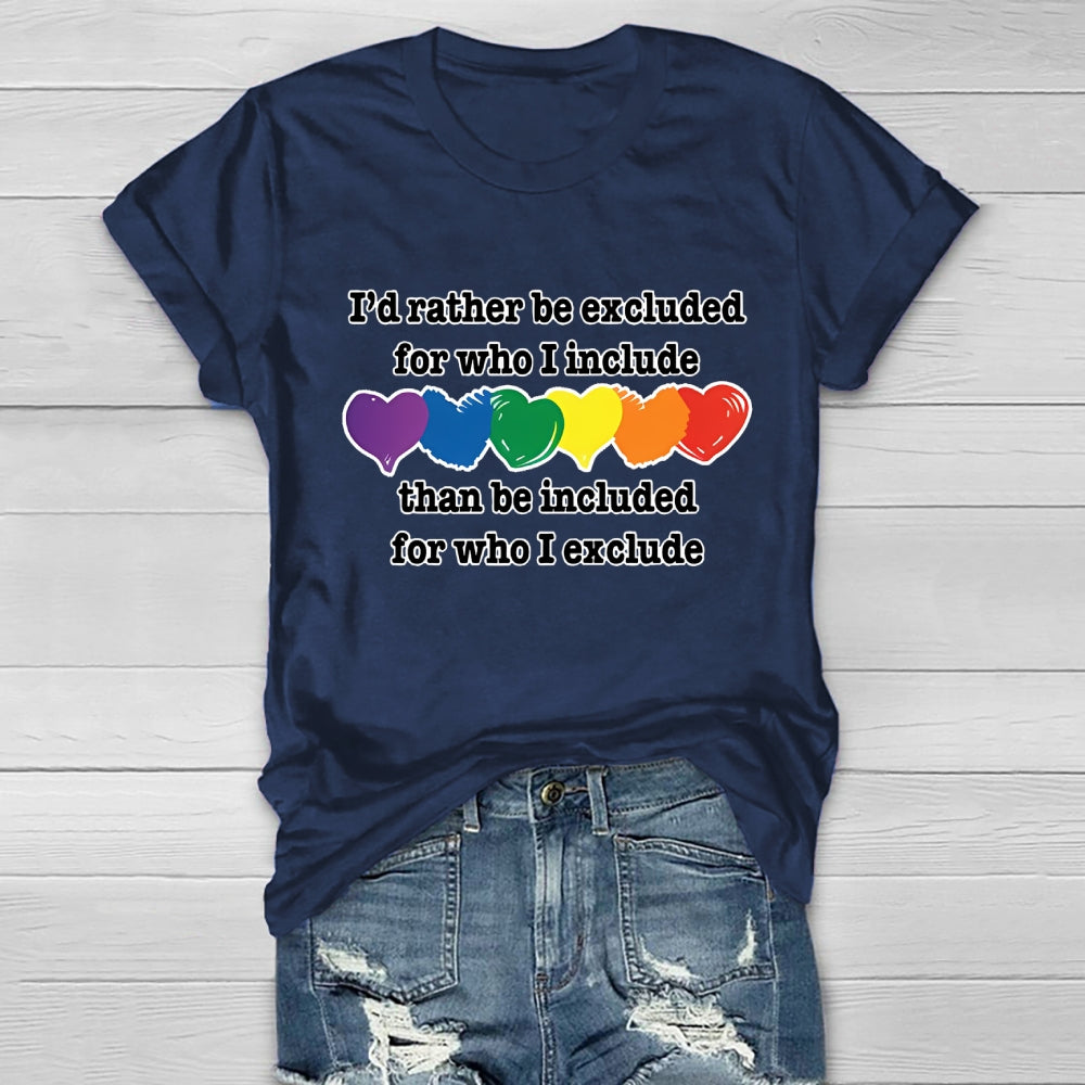 I'd Rather Be Excluded For Who I Include Than Be Included For Who I Exclude Healthwear T-shirt