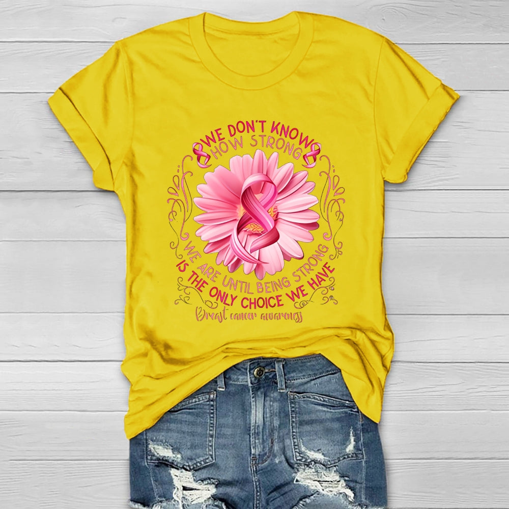 We Don't Know How Strong We Are Until Being Strong Healthwear T-shirt
