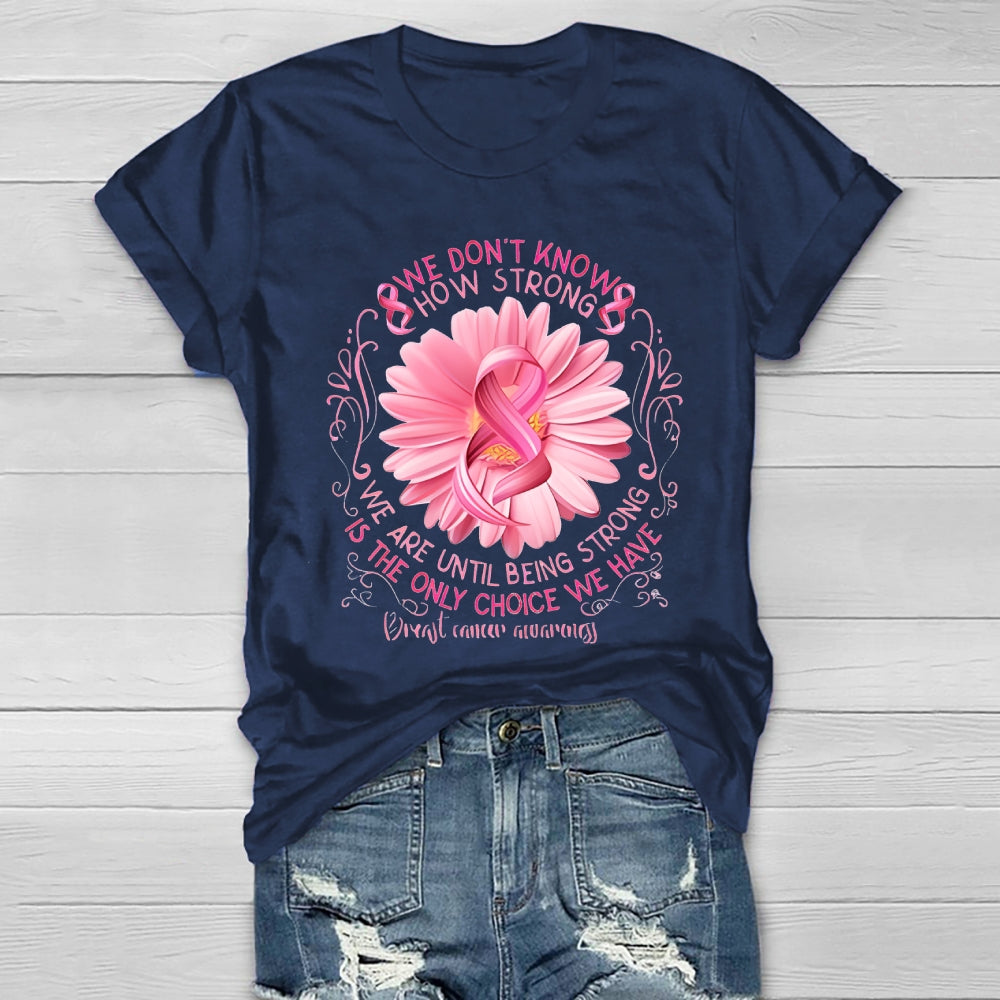 We Don't Know How Strong We Are Until Being Strong Healthwear T-shirt