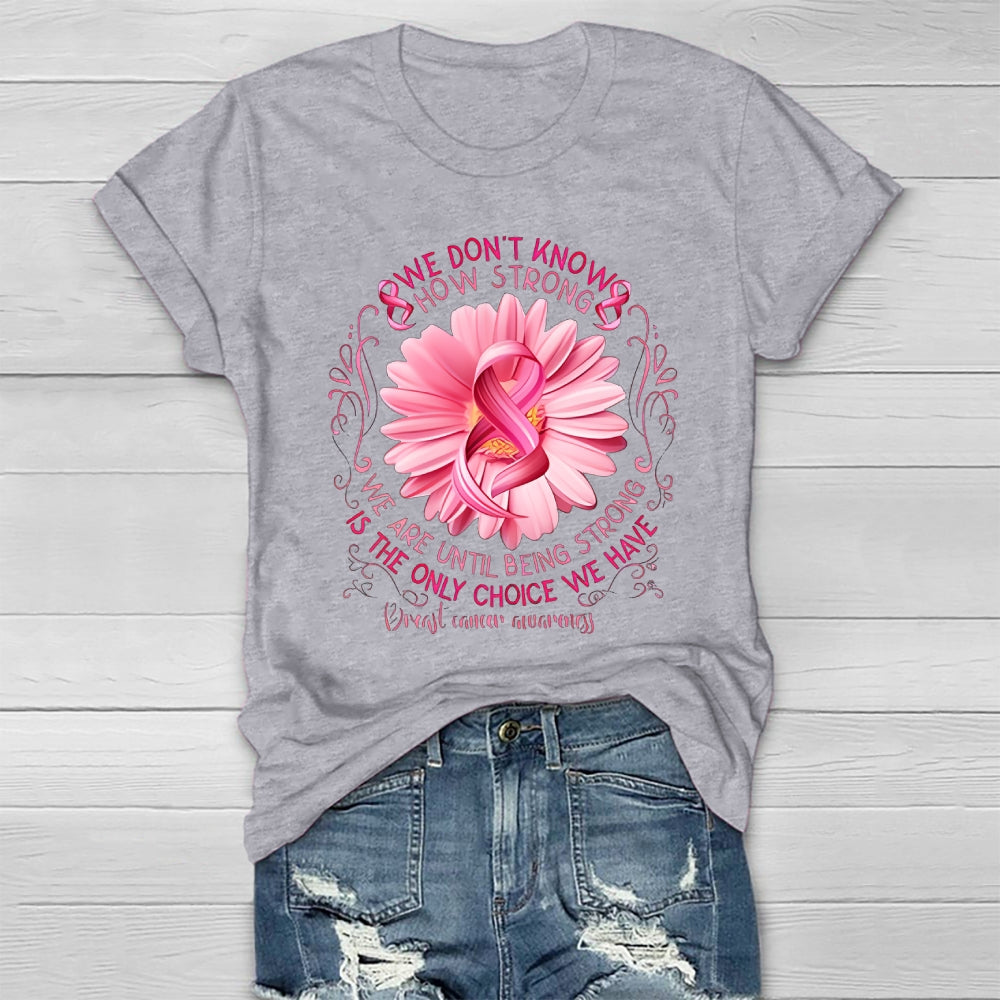 We Don't Know How Strong We Are Until Being Strong Healthwear T-shirt