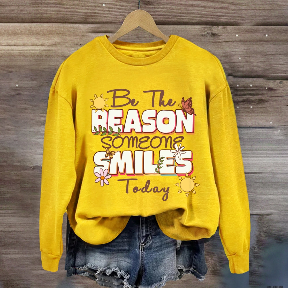 Be The Reason Someone Smiles Today Sweatshirt